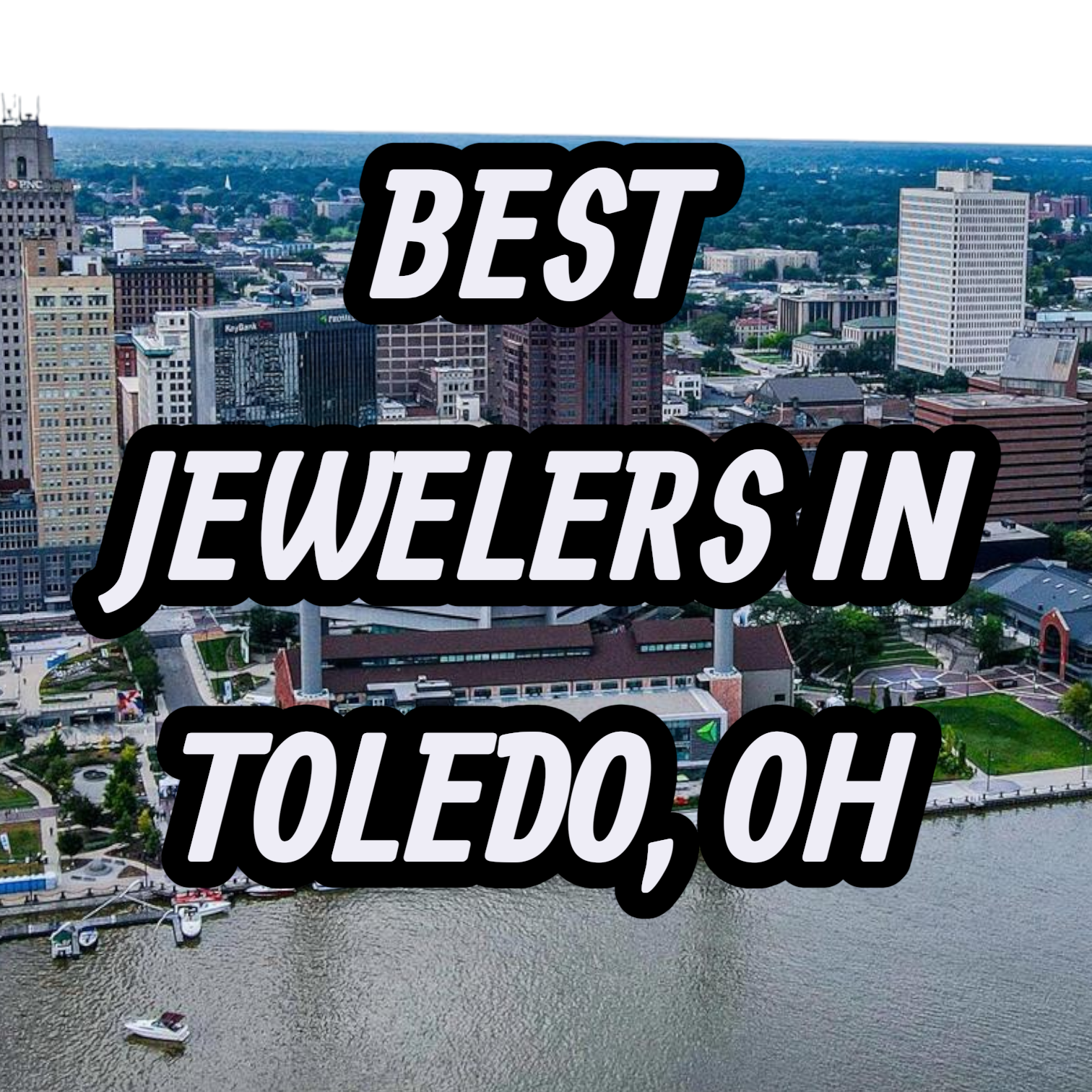 Let’s Review The 10 Best Jewelers In Toledo, OH For Gold, Silver & Diamond Jewelry