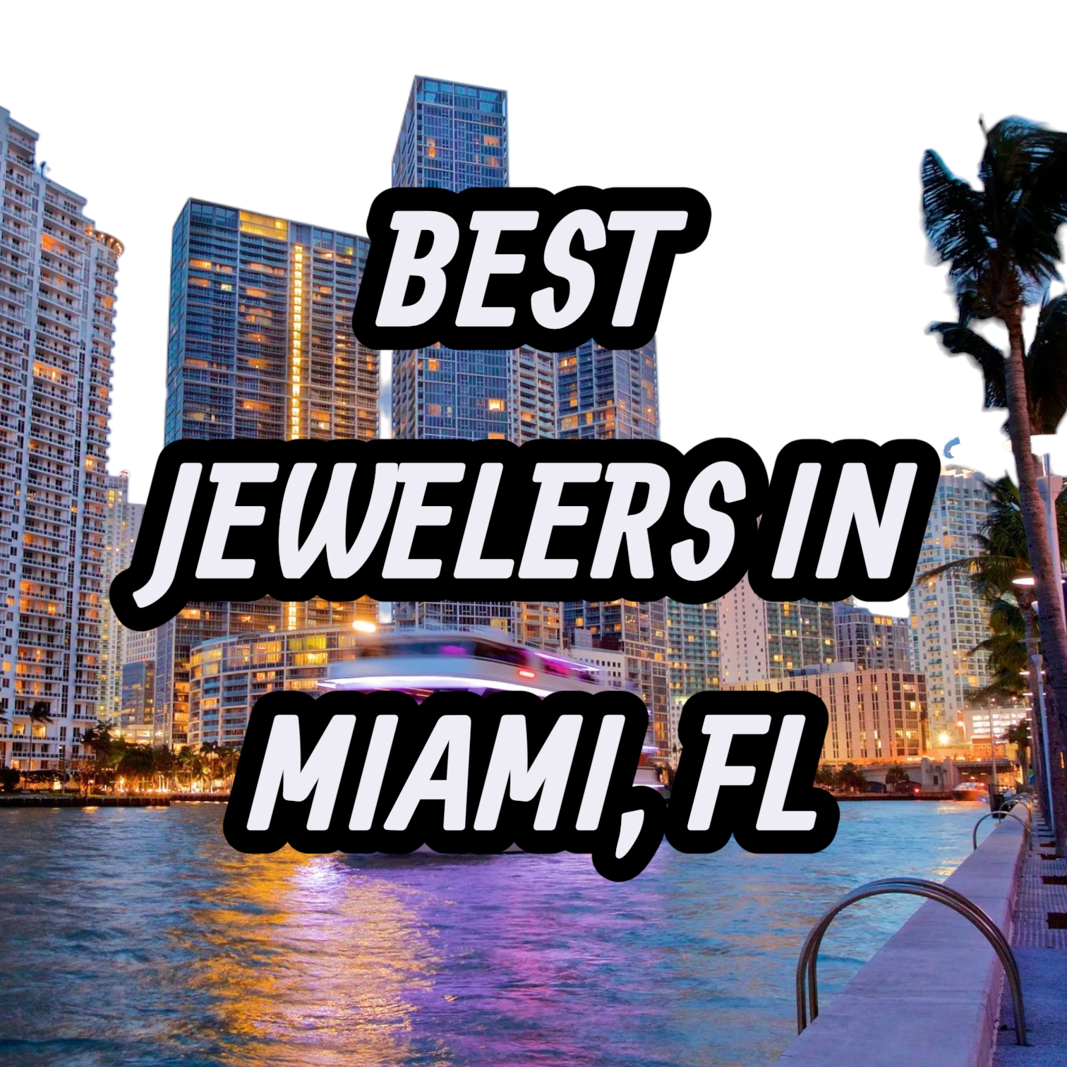 Lets Review The 10 Best Jewelers In Miami, FL For Gold, Silver & Diamond Jewelry