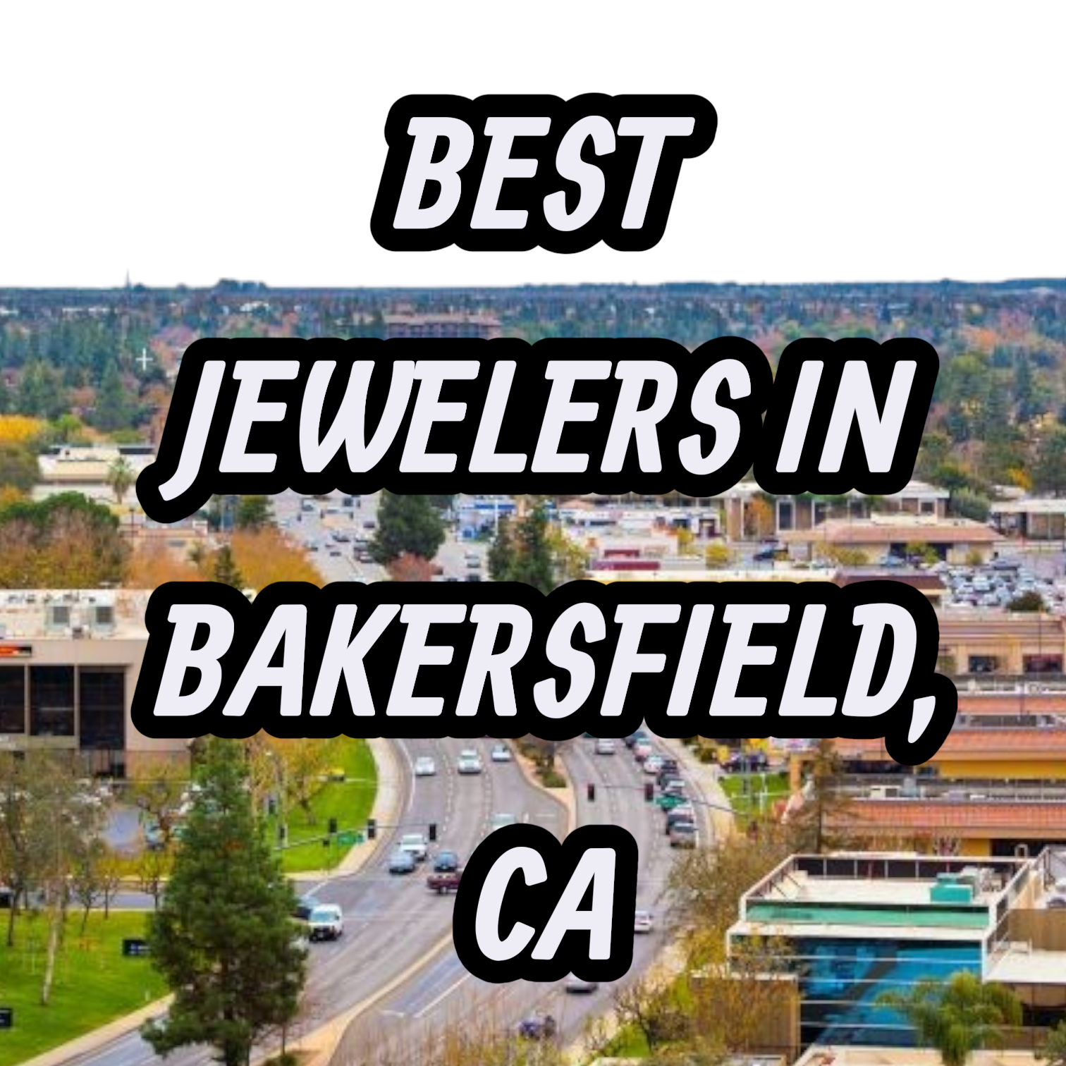 Lets Review The 10 Best Jewelers In Bakersfleid, CA For Gold, Silver & Diamond Jewelry
