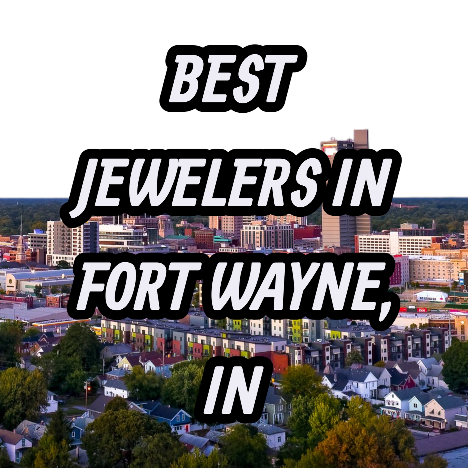 Let’s Review The 10 Best Jewelers In Fort Wayne, IN For Gold, Silver & Diamond Jewelry