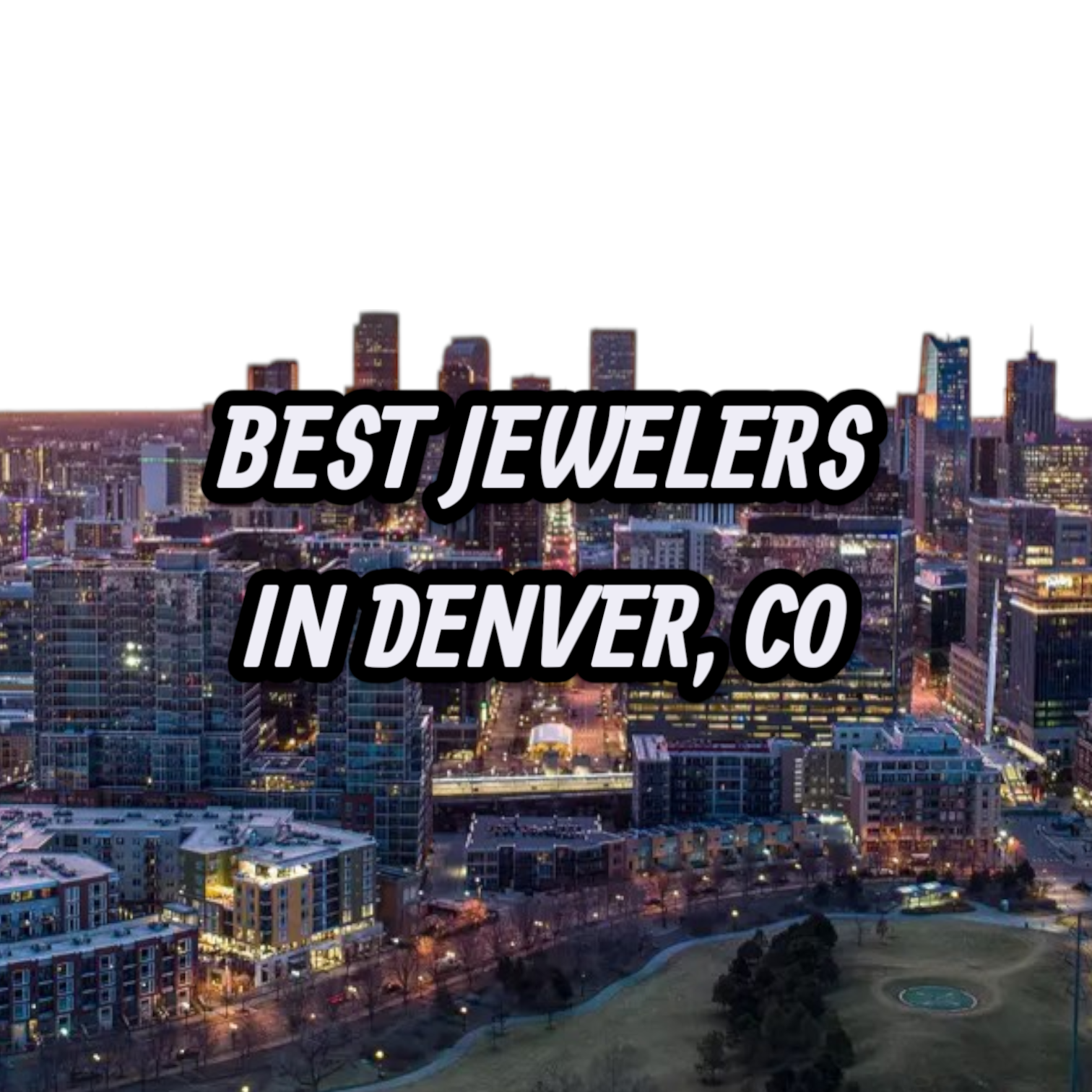 Lets Review The 10 Best Jewelers In Denver, CO For Gold, Silver & Diamond Jewelry