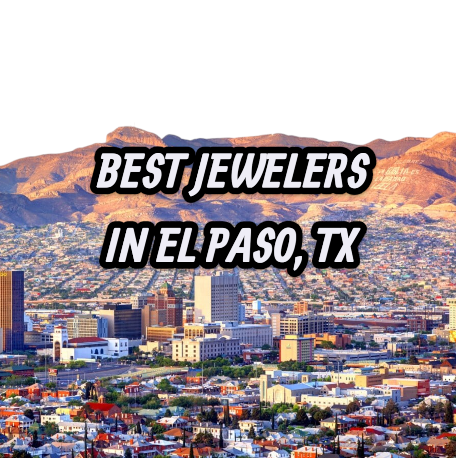 Lets Review The 10 Best Jewelers In El Paso, TX For Gold, Silver & Diamond Jewelry