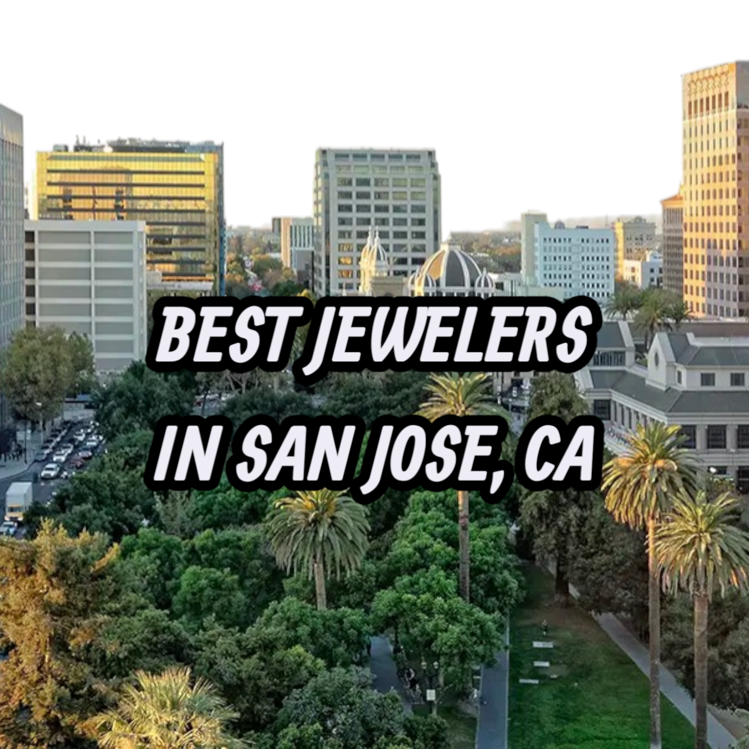 Lets Review The 10 Best Jewelers for Gold, Silver & Diamond Jewelry in San Jose, CA