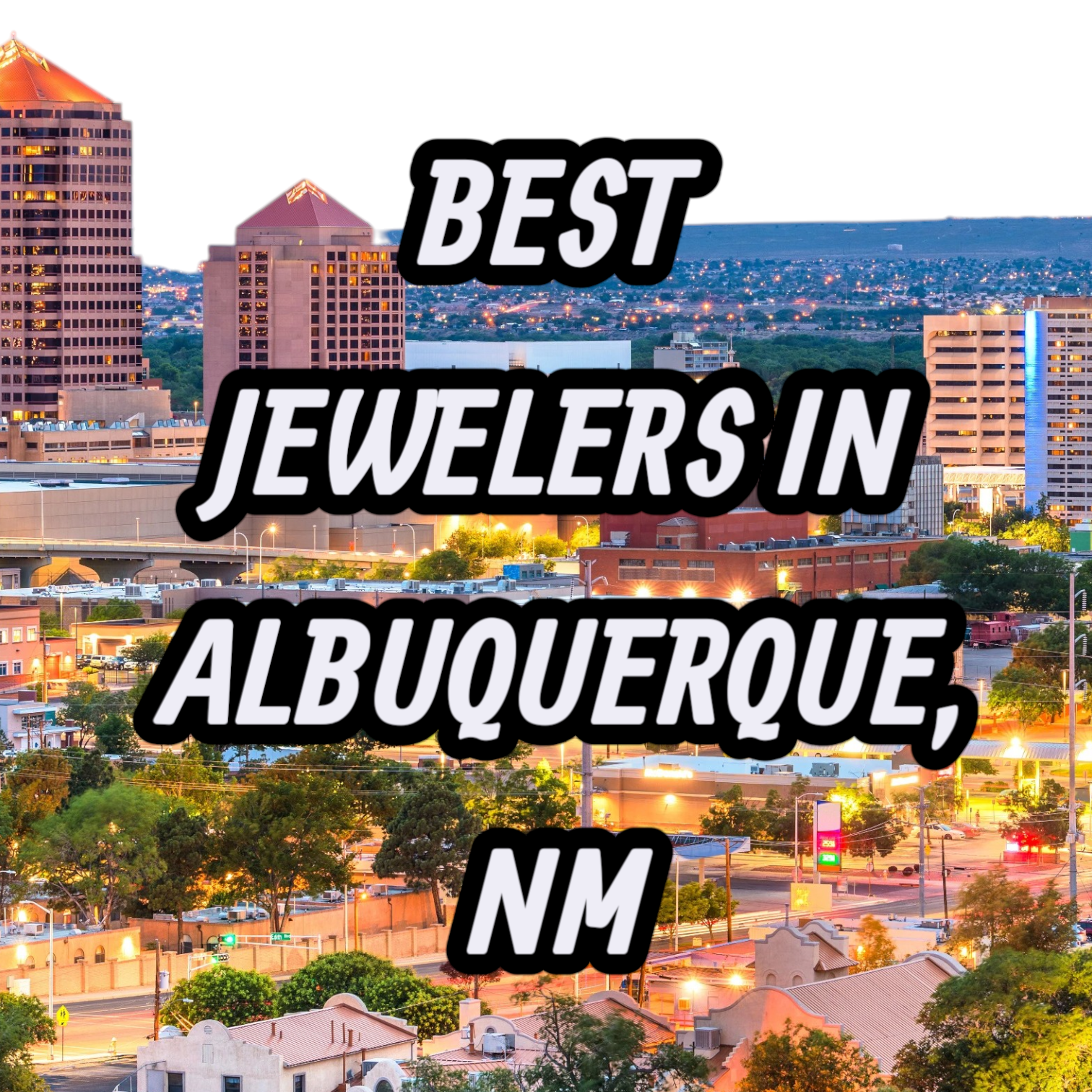 Lets Review The 10 Best Jewelers In Albuquerque, NM For Gold, Silver & Diamond Jewelry