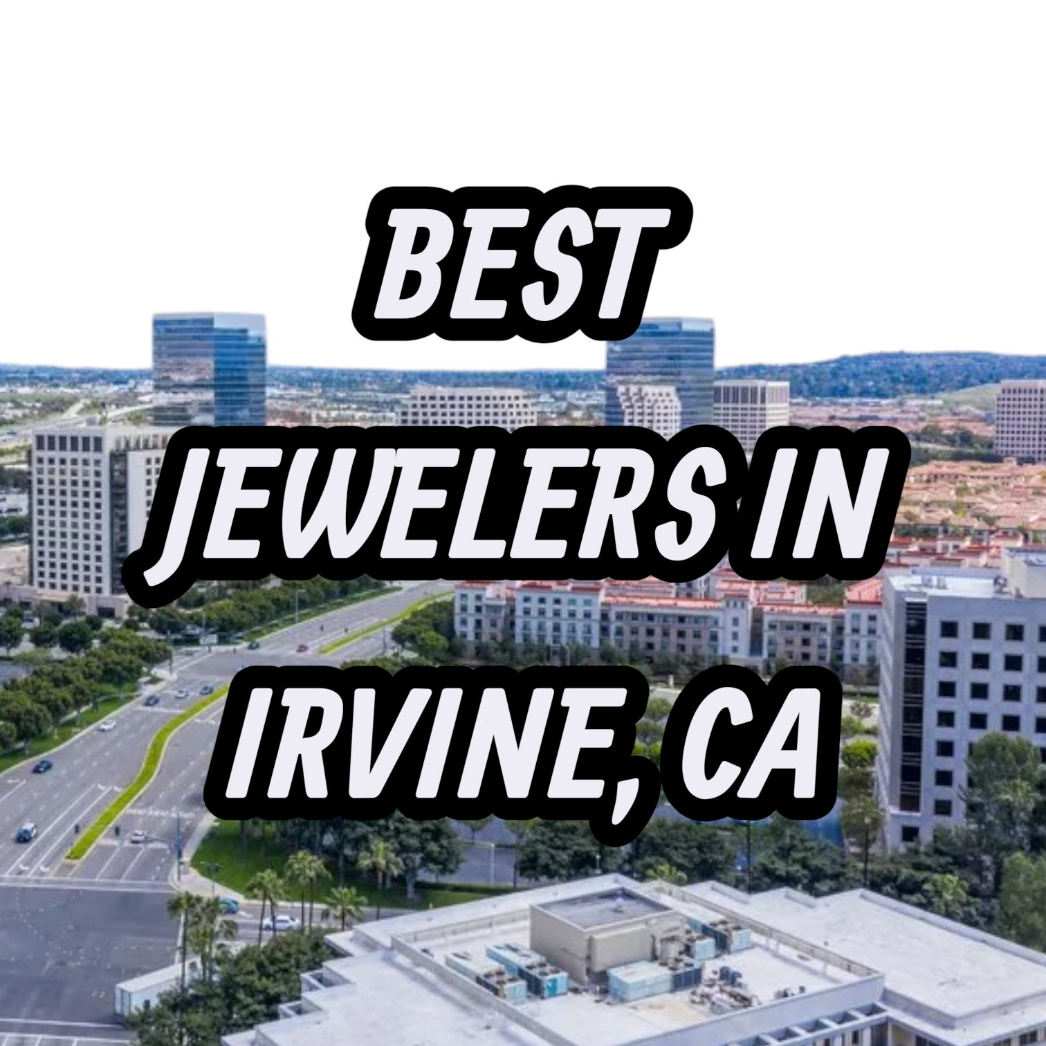 Let’s Review The 10 Best Jewelers In Irvine, CA For Gold, Silver & Diamond Jewelry