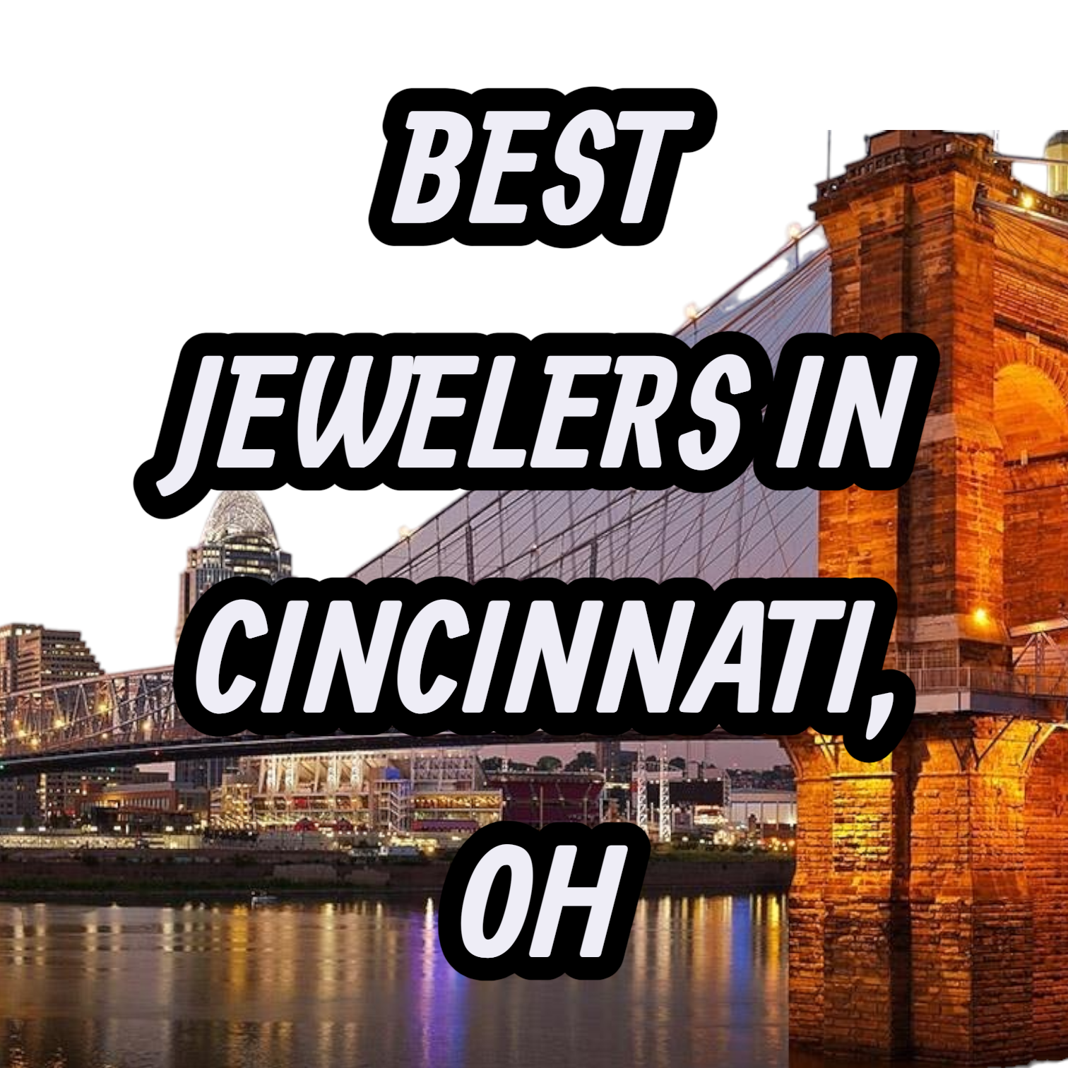 Let’s Review The 10 Best Jewelers In Cincinnati, OH For Gold, Silver & Diamond Jewelry